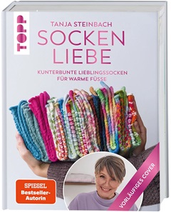 TOPP: SOCKENLIEBE, KUNTERBUNTE LIEBLINGSSOCKEN FÜR WARME FÜSSE, VON TANJA STEINBACH, ERSCHEINT ENDE OKTOBER 2024 