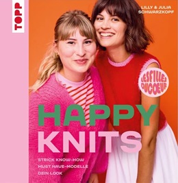 TOPP: HAPPY KNITS, STRICK KNOW-HOW, MUST HAVE-MODELLE, DEIN LOOK, VON LILLY & JULIA SCHWARZKOPF, ERSCHEINT ENDE JANUAR 2025 