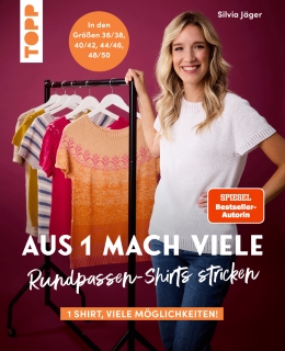 TOPP: AUS 1 MACH VIELE. RUNDPASSEN-SHIRTS STRICKEN. 1 SHIRT, VIELE MÖGLICHKEITEN!,VON SILVIA JÄGER, ERSCHEINT ENDE FEBRUAR 2026 