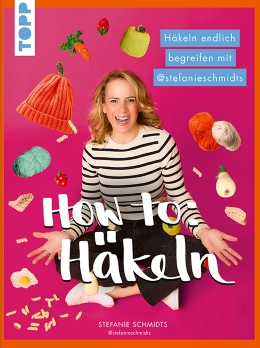 TOPP: HOW TO: HÄKELN, VON STEFANIE SCHMIDTS, ERSCHEINT ENDE AUGUST 2026 