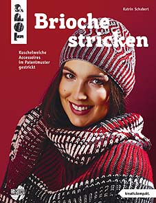 (1) TOPP: BRIOCHE STRICKEN. KUSCHELWEICHE ACCESSOIRES IM PATENTMUSTER GESTRICKT, VON KATRIN SCHUBERT. ERSCHEINT AUGUST 2018 TOPP: BRIOCHE STRICKEN. KUSCHELWEICHE ACCESSOIRES IM PATENTMUSTER GESTRICKT, VON KATRIN SCHUBERT. ERSCHEINT AUGUST 2018